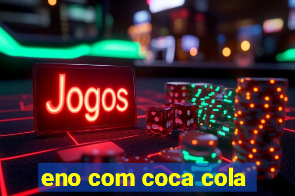 eno com coca cola